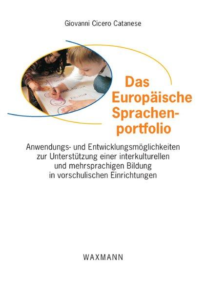 Das Europäische Sprachenportfolio: Anwendungs- und Entwicklungsmöglichkeiten zur Unterstützung einer interkulturellen und mehrsprachigen Bildung in vorschulischen Einrichtungen. - Cicero Catanese, Giovanni