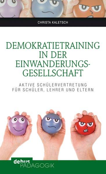 Demokratietraining in der Einwanderungsgesellschaft Aktive Schülervertretung für Schüler, Lehrer und Eltern - Kaletsch, Christa