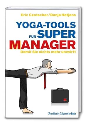 Yoga-Tools für Supermanager: Damit Sie nichts mehr umwirft.