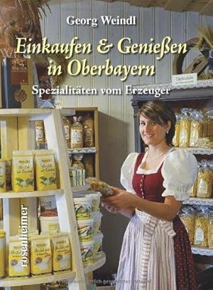 Einkaufen & Genießen in Oberbayern. Spezialitäten vom Erzeuger