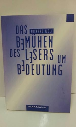 Das Bemühen des Lesers um Bedeutung : eine Lesetheorie, problematisiert an didaktischen Beispielen.