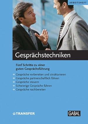 Gesprächstechniken: Fünf Schritte zu einer guten Gesprächsführung. Mit Übungen und Checklisten