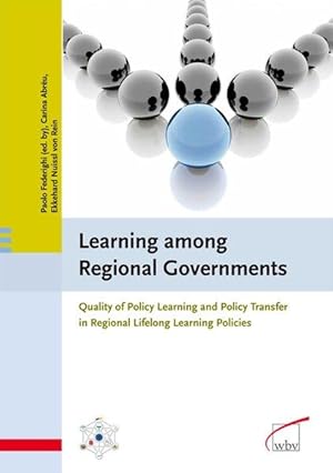 Learning among regional governments : quality of policy learning and policy transfer in regional ...