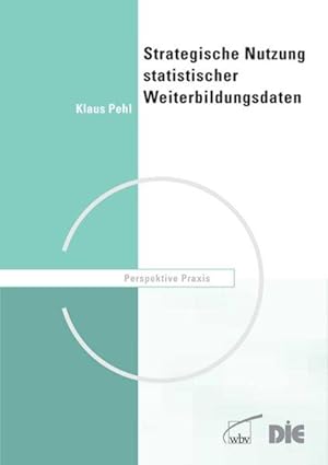 Strategische Nutzung statistischer Weiterbildungsdaten. Perspektive Praxis Leitfaden für Einricht...