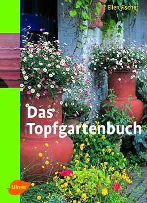 Das Topfgartenbuch. Gärtnern in Töpfen, Terrakotten und Kübeln