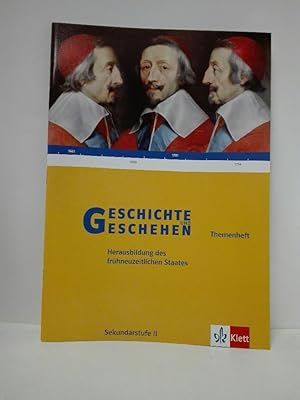 Geschichte und Geschehen: Herausbildung des frühneuzeitlichen Staates. Themenheft. Sekundarstufe II