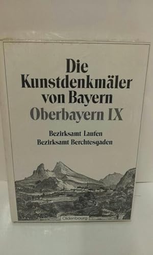 Die Kunstdenkmäler von Bayern: Oberbayern IX. Bezirksamt Laufen, Bezirksamt Berchtesgaden: Unverä...