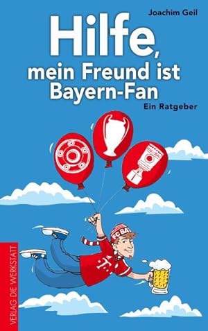 Hilfe, mein Freund ist Bayern-Fan Ein Ratgeber