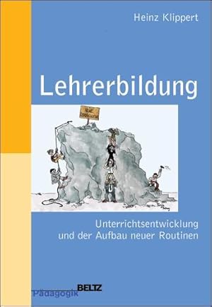 Lehrerbildung. Unterrichtsentwicklung und der Aufbau neuer Routinen, Praxisband für Schule, Studi...