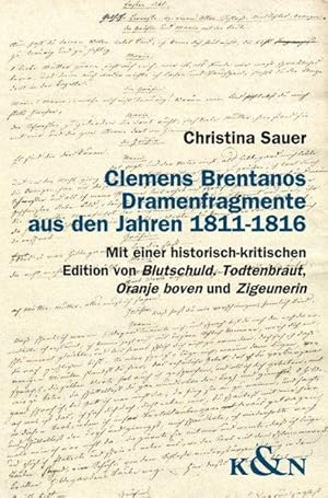 Clemens Brentanos Dramenfragmente aus den Jahren 1811 - 1816 mit einer historisch-kritischen Edit...