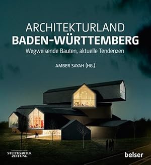 Architekturland Baden-Württemberg: Wegweisende Bauten, aktuelle Tendenzen