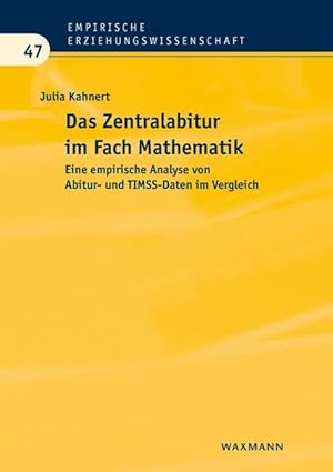 Das Zentralabitur im Fach Mathematik Eine empirische Analyse von Abitur- und TIMSS-Daten im Vergl...