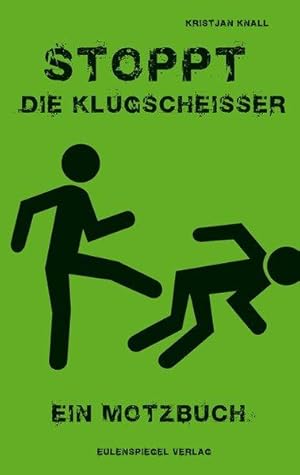 Stoppt die Klugscheißer. Ein Motzbuch