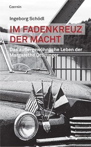 Im Fadenkreuz der Macht Das außergewöhnliche Leben der Margarethe Ottillinger