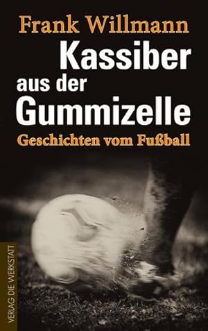 Kassiber aus der Gummizelle Geschichten vom Fußball