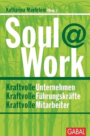 Soul@Work Kraftvolle Unternehmen, kraftvolle Führungskräfte, kraftvolle Mitarbeiter