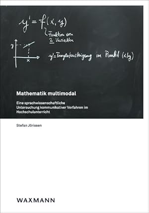 Mathematik multimodal. Eine sprachwissenschaftliche Untersuchung kommunikativer Verfahren im Hoch...