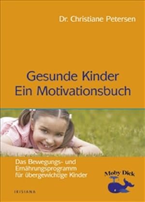 Gesunde Kinder - Ein Motivationsbuch Das Bewegungs- und Ernährungsprogramm für übergewichtige Kinder