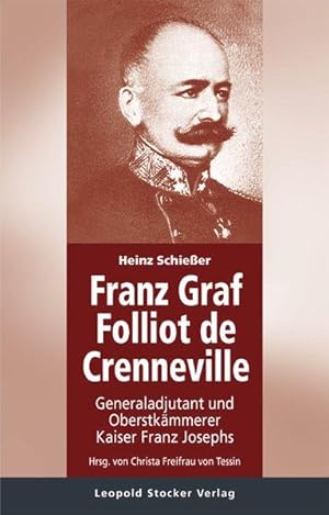 Franz Graf Folliot de Crenneville. Generaladjutant und Oberstkämmerer Kaiser Franz Josephs