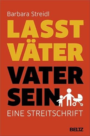 Lasst Väter Vater sein: Eine Streitschrift.