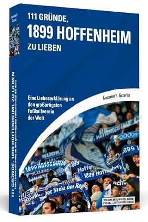 111 Gründe, 1899 Hoffenheim zu lieben Eine Liebeserklärung an den großartigsten Fußballverein der...