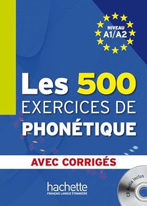 Les 500 exercices de PHONÉTIQUE: Livre de l'élève + CD Audio + corrigés, Niveau A1/A2