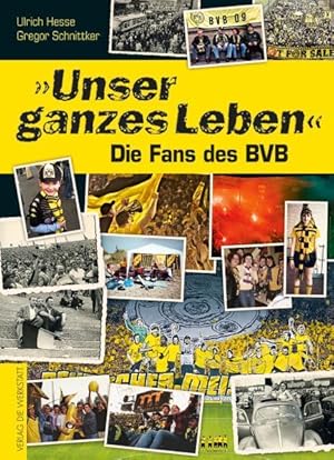 Unser ganzes Leben. Die Fans des BVB