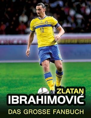 Zlatan Ibrahimovic / Das große Fanbuch Das große Fanbuch