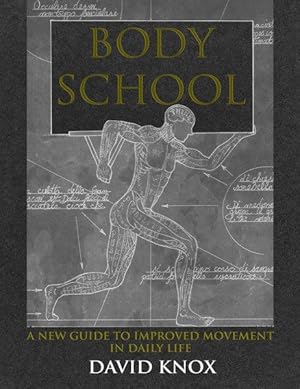 Body School A New Guide to Improved Movement in Daily Life