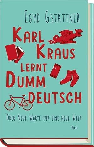 Karl Kraus lernt Dummdeutsch Oder Neue Worte für eine neue Welt