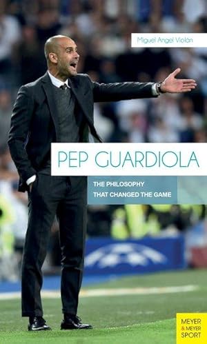 Pep Guardiola The Philosophy that Changed the Game