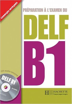 DELF B1: Préparation à l'examen du DELF / Livre de l'élève + CD audio + transcription + corrigés ...