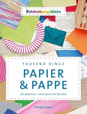 Tausend Dinge - Papier & Pappe Ein Material - viele Ideen für die Kita. Entdeckungskiste