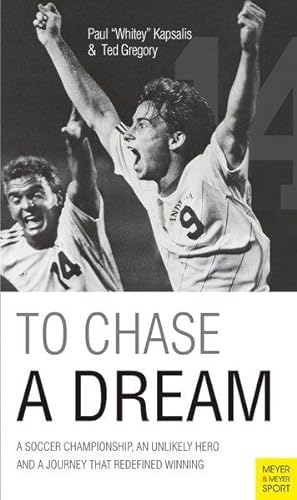 To Chase a Dream A Soccer Championship, an Unlikely Hero and a Journey that Redefined Winning