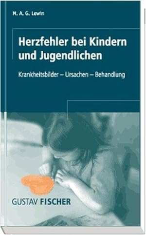 Herzfehler bei Kindern und Jugendlichen : Krankheitsbilder - Ursachen - Behandlung.