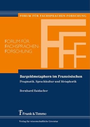 Bargeldmetaphern im Französischen : Pragmatik, Sprachkultur und Metaphorik. Forum für Fachsprache...