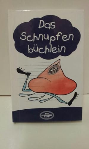 Das Schnupfenbüchlein : ein Trostspender für Schnupfenzeiten ; mit Geschichten, Versen und 22 Vor...