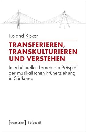 Transferieren, Transkulturieren und Verstehen Interkulturelles Lernen am Beispiel der musikalisch...