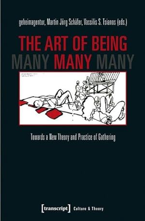 The Art of Being Many. Towards a New Theory and Practice of Gathering.