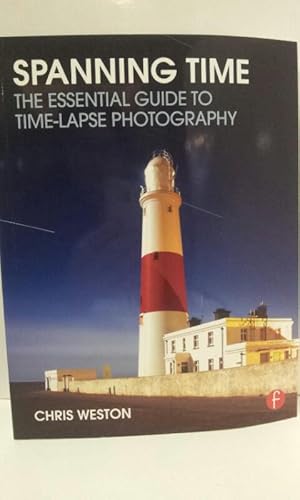 Spanning Time: The Essential Guide to Time-lapse Photography