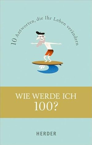 Wie werde ich 100? 10 Antworten, die Ihr Leben verändern