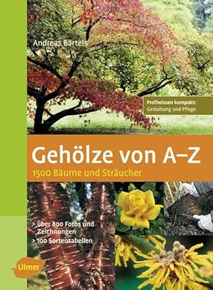 Gehölze von A - Z: 1500 Bäume und Sträucher