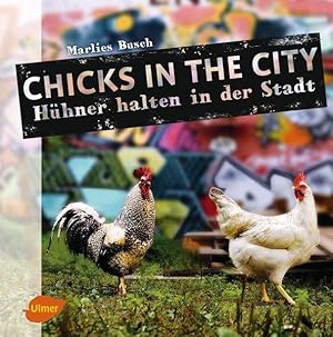 Chicks in the City Hühner halten in der Stadt