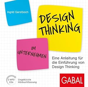 Design Thinking im Unternehmen. 2 MP3-CDs Eine Anleitung für die Einführung von Design Thinking