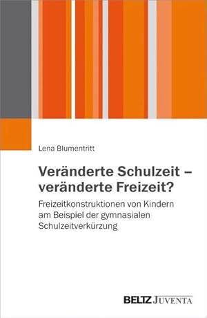 Veränderte Schulzeit - veränderte Freizeit? Freizeitkonstruktionen von Kindern am Beispiel der gy...