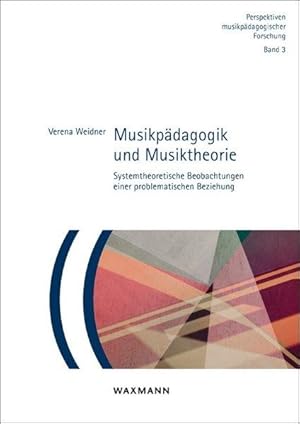 Musikpädagogik und Musiktheorie Systemtheoretische Beobachtungen einer problematischen Beziehung