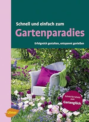 Schnell und einfach zum Gartenparadies: Erfolgreich gestalten und entspannt genießen. Schritt für...