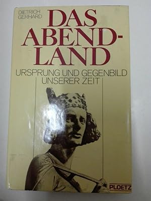 Das Abendland Ursprung und Gegenbild unserer Zeit