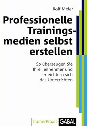 Professionelle Trainingsmedien selbst erstellen: So überzeugen Sie Ihre Teilnehmer und profession...