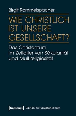 Wie christlich ist unsere Gesellschaft? Das Christentum im Zeitalter von Säkularität und Multirel...